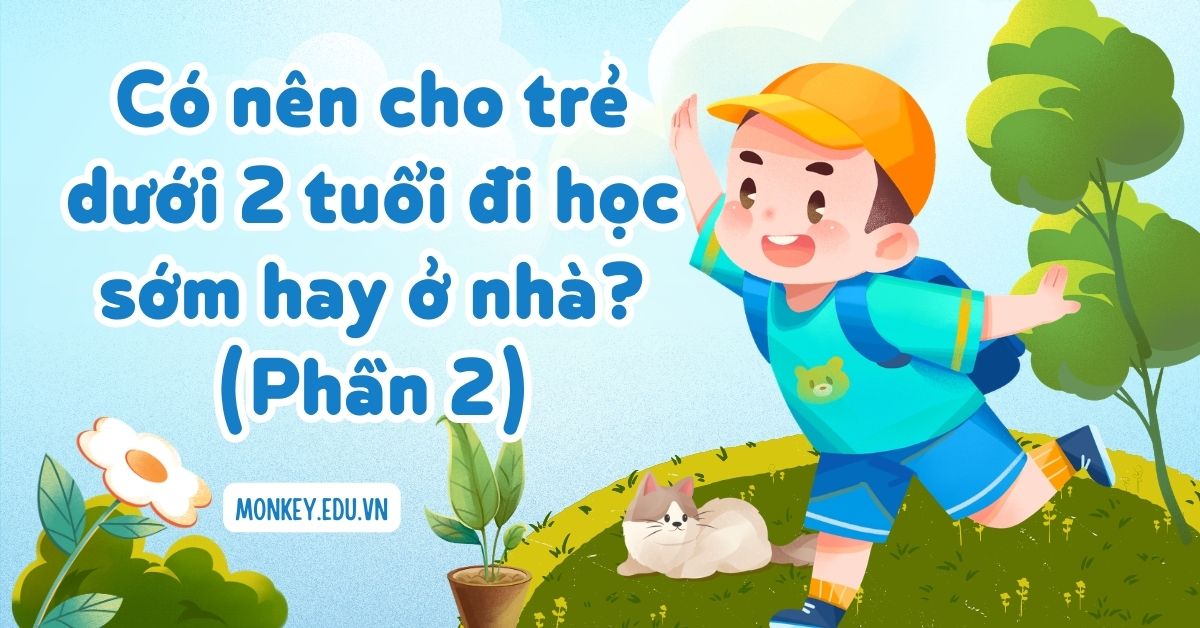 Có nên cho trẻ dưới 2 tuổi đi học sớm hay ở nhà? (Phần 2)